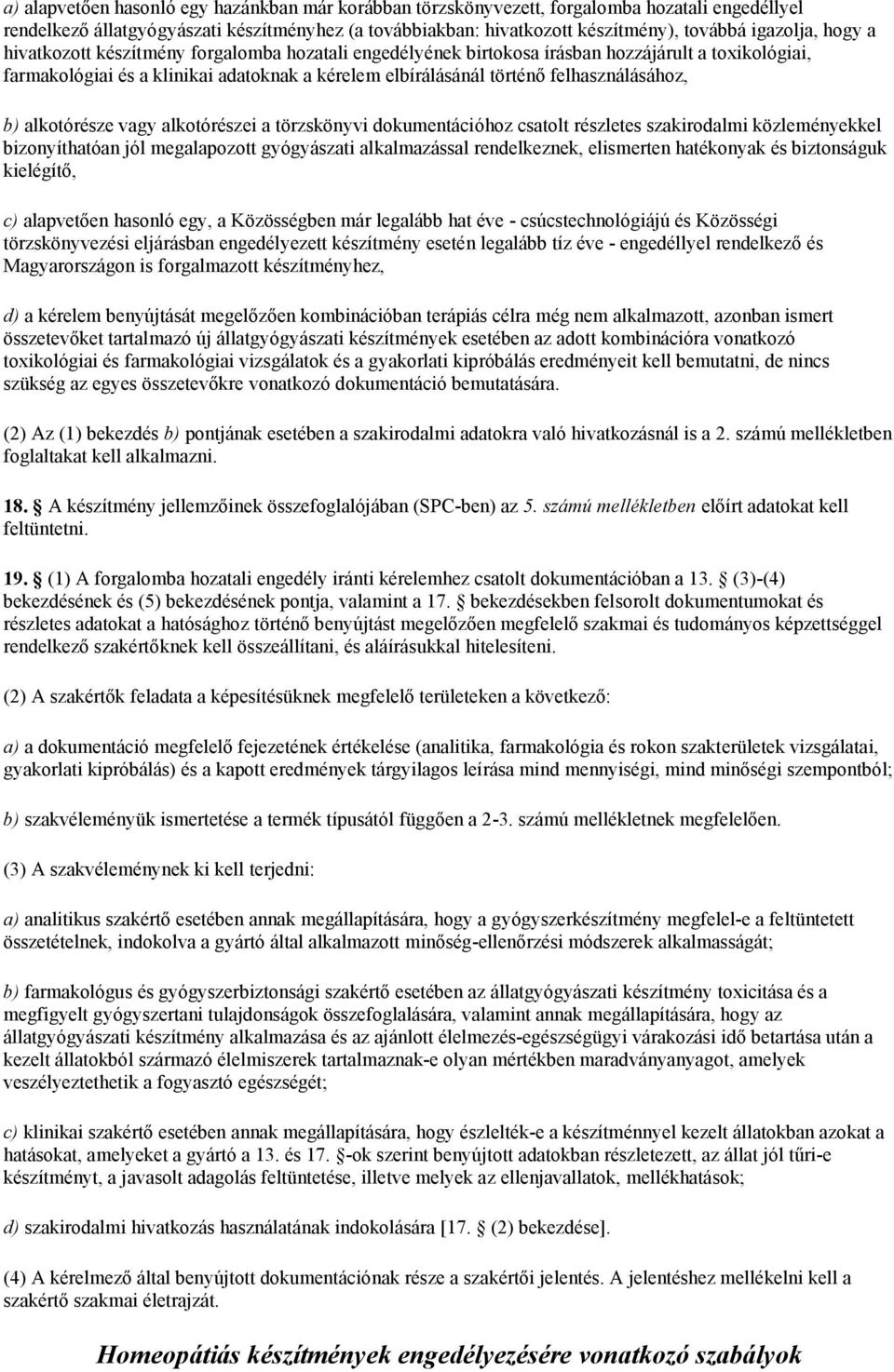 alkotórésze vagy alkotórészei a törzskönyvi dokumentációhoz csatolt részletes szakirodalmi közleményekkel bizonyíthatóan jól megalapozott gyógyászati alkalmazással rendelkeznek, elismerten hatékonyak