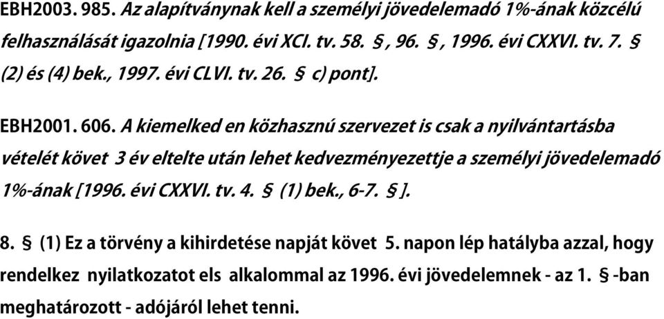A kiemelked en közhasznú szervezet is csak a nyilvántartásba vételét követ 3 év eltelte után lehet kedvezményezettje a személyi jövedelemadó 1%-ának