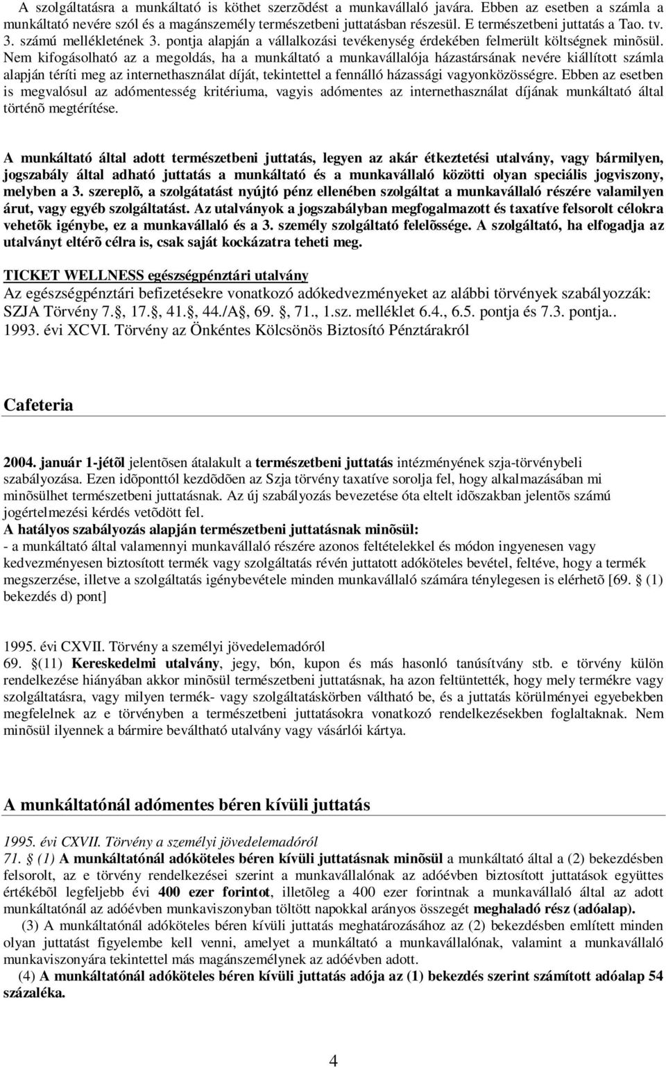 Nem kifogásolható az a megoldás, ha a munkáltató a munkavállalója házastársának nevére kiállított számla alapján téríti meg az internethasználat díját, tekintettel a fennálló házassági