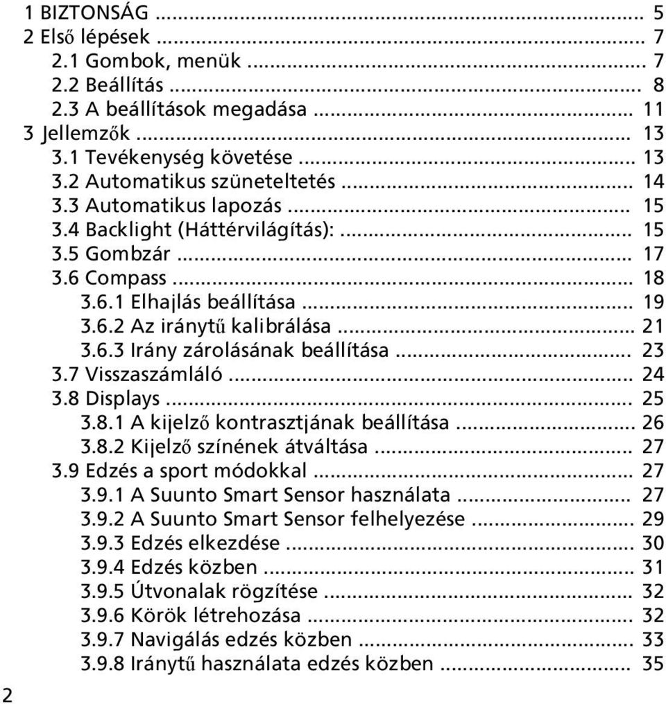 .. 23 3.7 Visszaszámláló... 24 3.8 Displays... 25 3.8.1 A kijelző kontrasztjának beállítása... 26 3.8.2 Kijelző színének átváltása... 27 3.9 Edzés a sport módokkal... 27 3.9.1 A Suunto Smart Sensor használata.