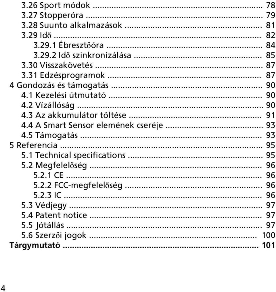 .. 91 4.4 A Smart Sensor elemének cseréje... 93 4.5 Támogatás... 93 5 Referencia... 95 5.1 Technical specifications... 95 5.2 Megfelelőség... 96 5.2.1 CE.