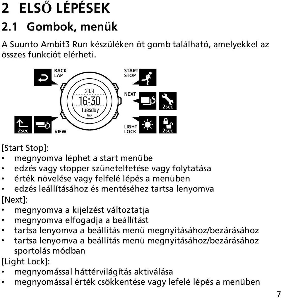 lépés a menüben edzés leállításához és mentéséhez tartsa lenyomva [Next]: megnyomva a kijelzést változtatja megnyomva elfogadja a beállítást tartsa lenyomva a beállítás menü