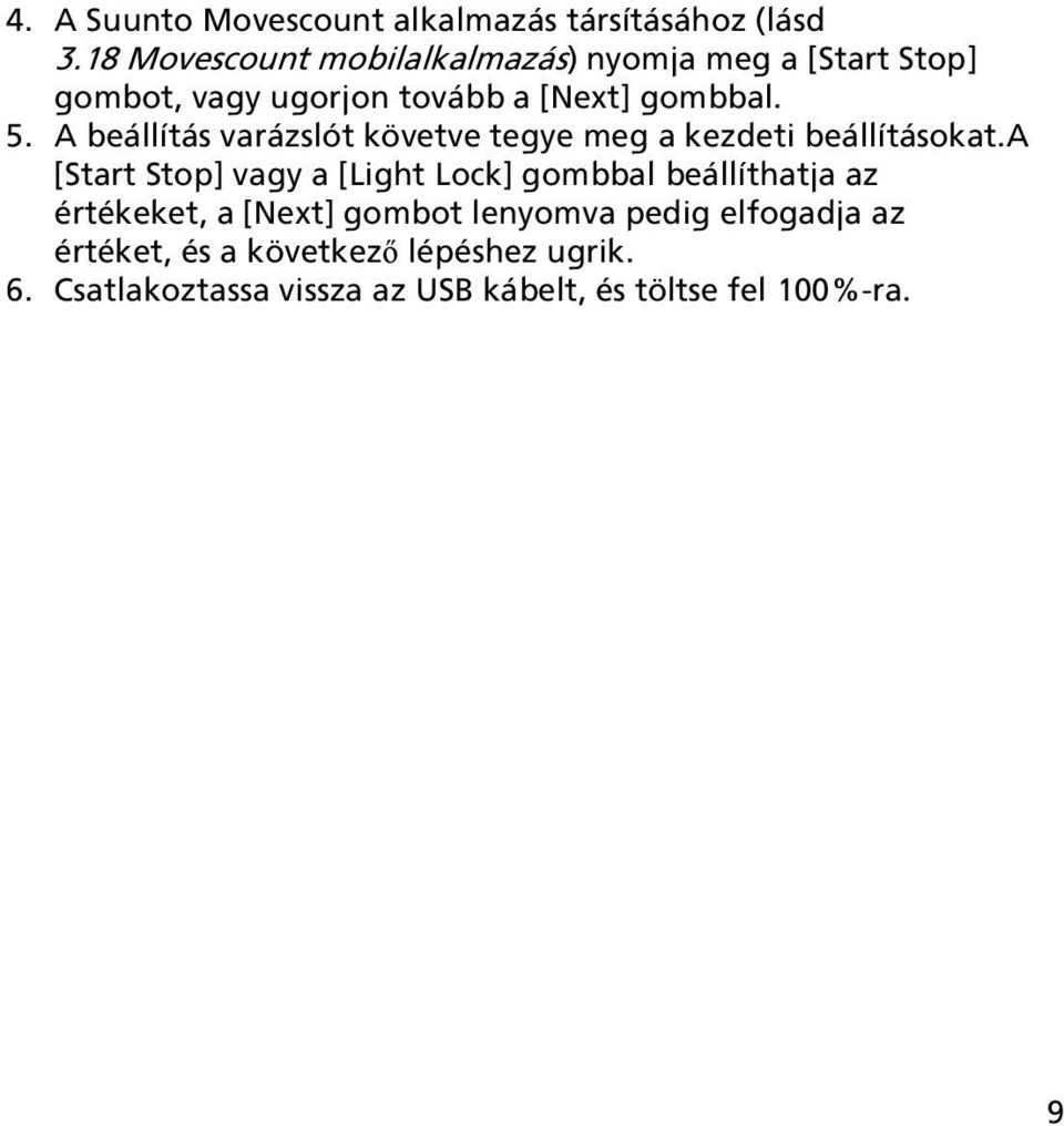 A beállítás varázslót követve tegye meg a kezdeti beállításokat.