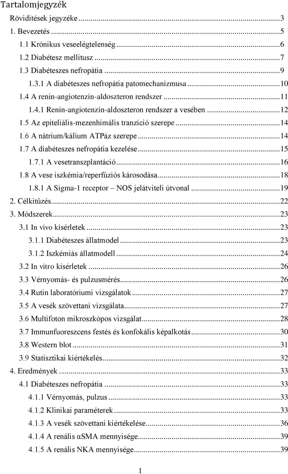 6 A nátrium/kálium ATPáz szerepe... 14 1.7 A diabéteszes nefropátia kezelése... 15 1.7.1 A vesetranszplantáció... 16 1.8 A vese iszkémia/reperfúziós károsodása... 18 1.8.1 A Sigma-1 receptor NOS jelátviteli útvonal.