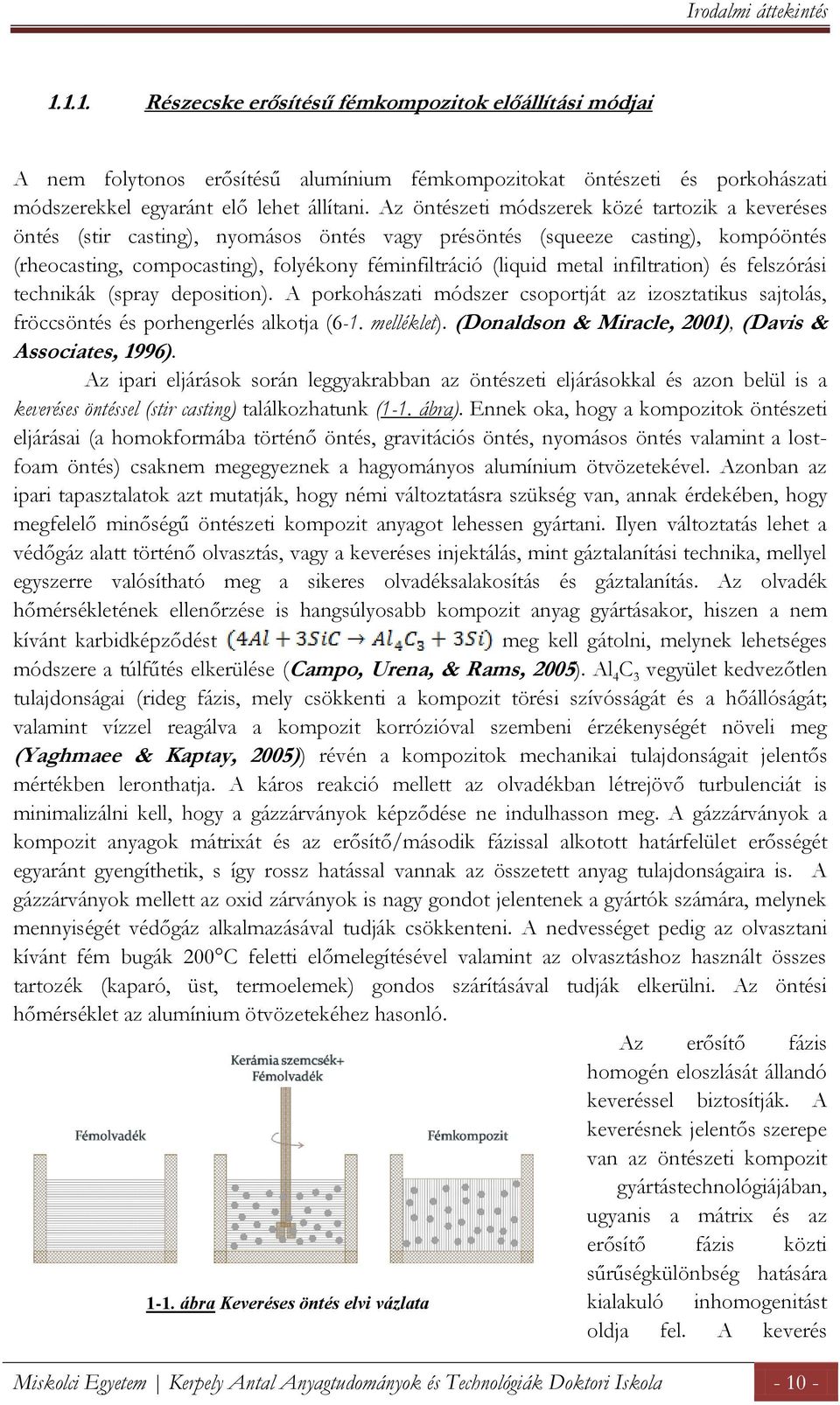 infiltration) és felszórási technikák (spray deposition). A porkohászati módszer csoportját az izosztatikus sajtolás, fröccsöntés és porhengerlés alkotja (6-1. melléklet).