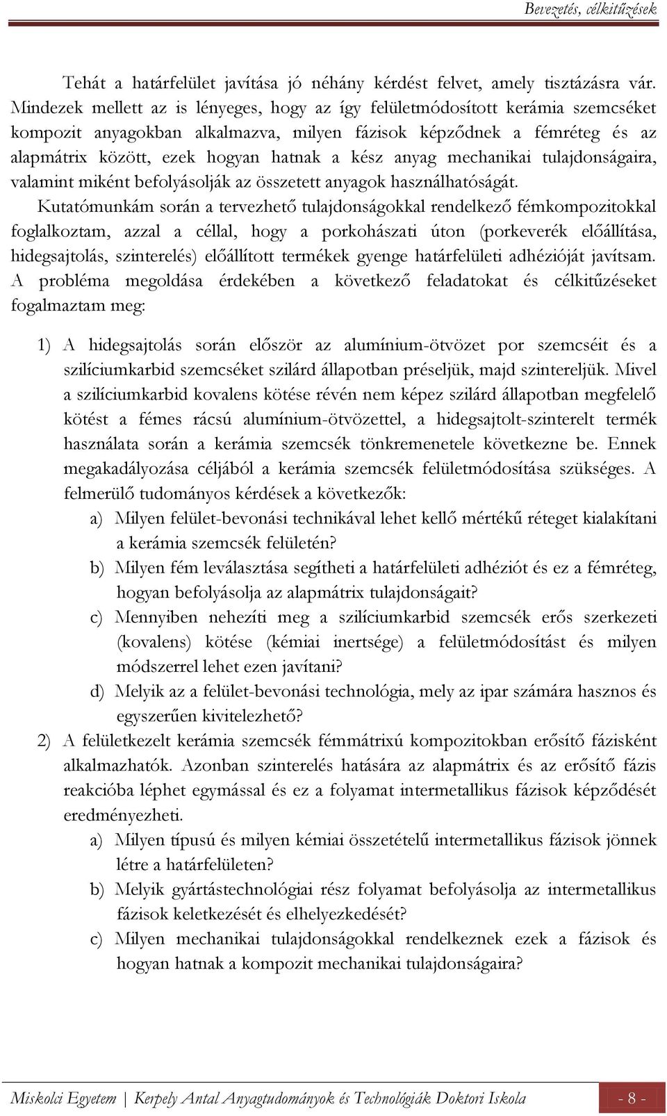 kész anyag mechanikai tulajdonságaira, valamint miként befolyásolják az összetett anyagok használhatóságát.