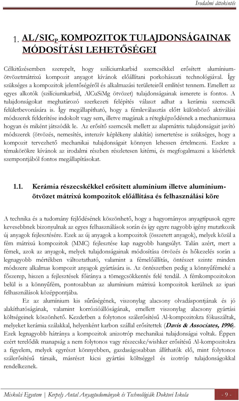 porkohászati technológiával. Így szükséges a kompozitok jelentőségéről és alkalmazási területeiről említést tennem.