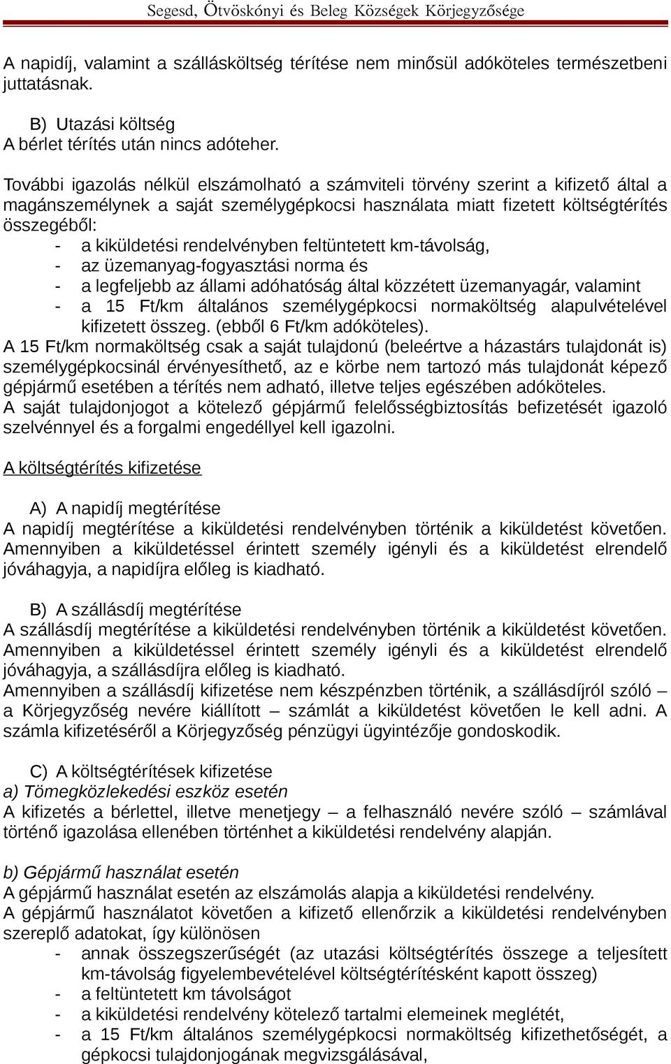 rendelvényben feltüntetett km-távolság, - az üzemanyag-fogyasztási norma és - a legfeljebb az állami adóhatóság által közzétett üzemanyagár, valamint - a 15 Ft/km általános személygépkocsi