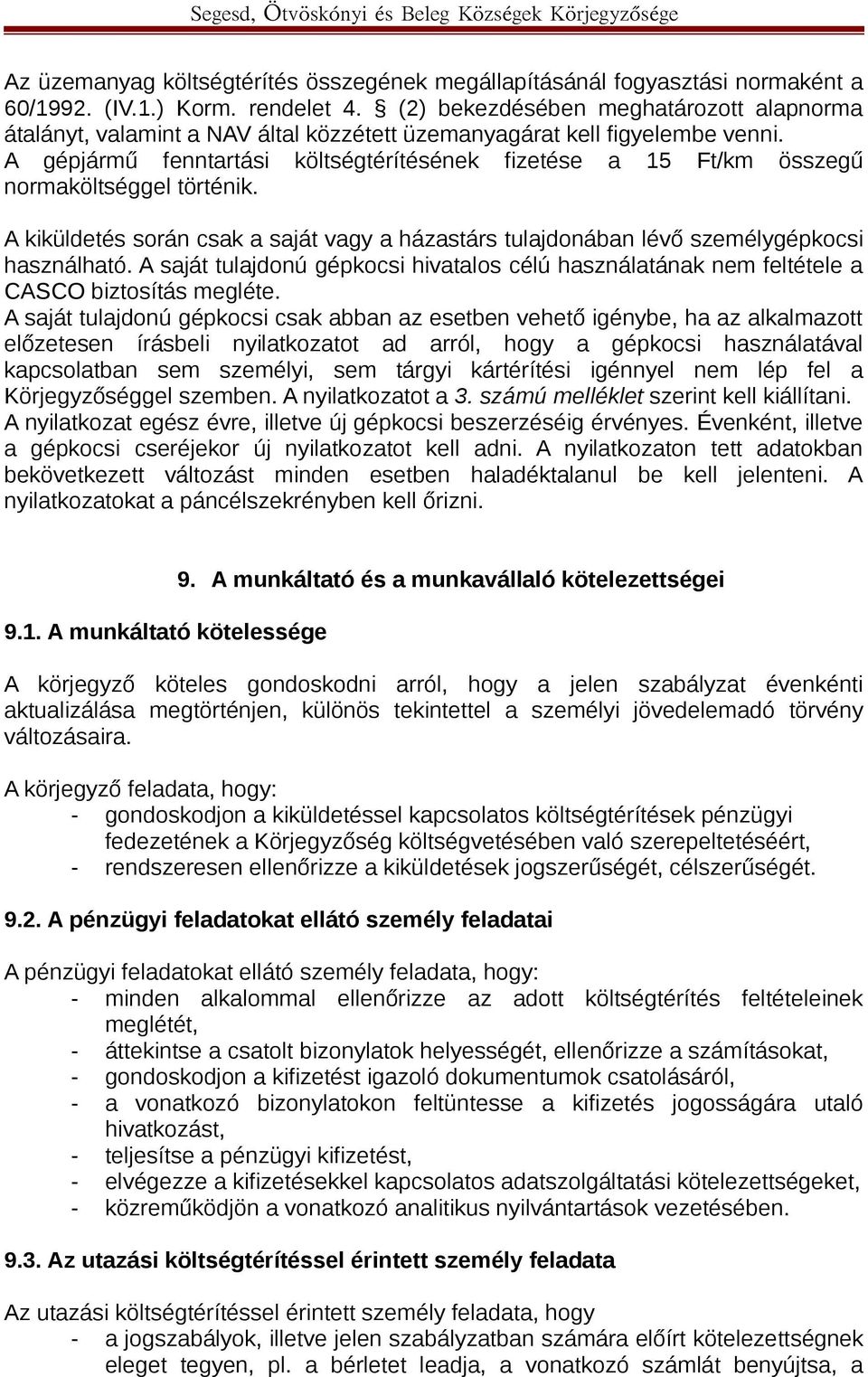 A gépjármű fenntartási költségtérítésének fizetése a 15 Ft/km összegű normaköltséggel történik. A kiküldetés során csak a saját vagy a házastárs tulajdonában lévő személygépkocsi használható.