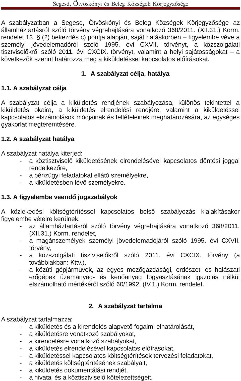 törvényt, valamint a helyi sajátosságokat a következők szerint határozza meg a kiküldetéssel kapcsolatos előírásokat. 1.1. A szabályzat célja 1.