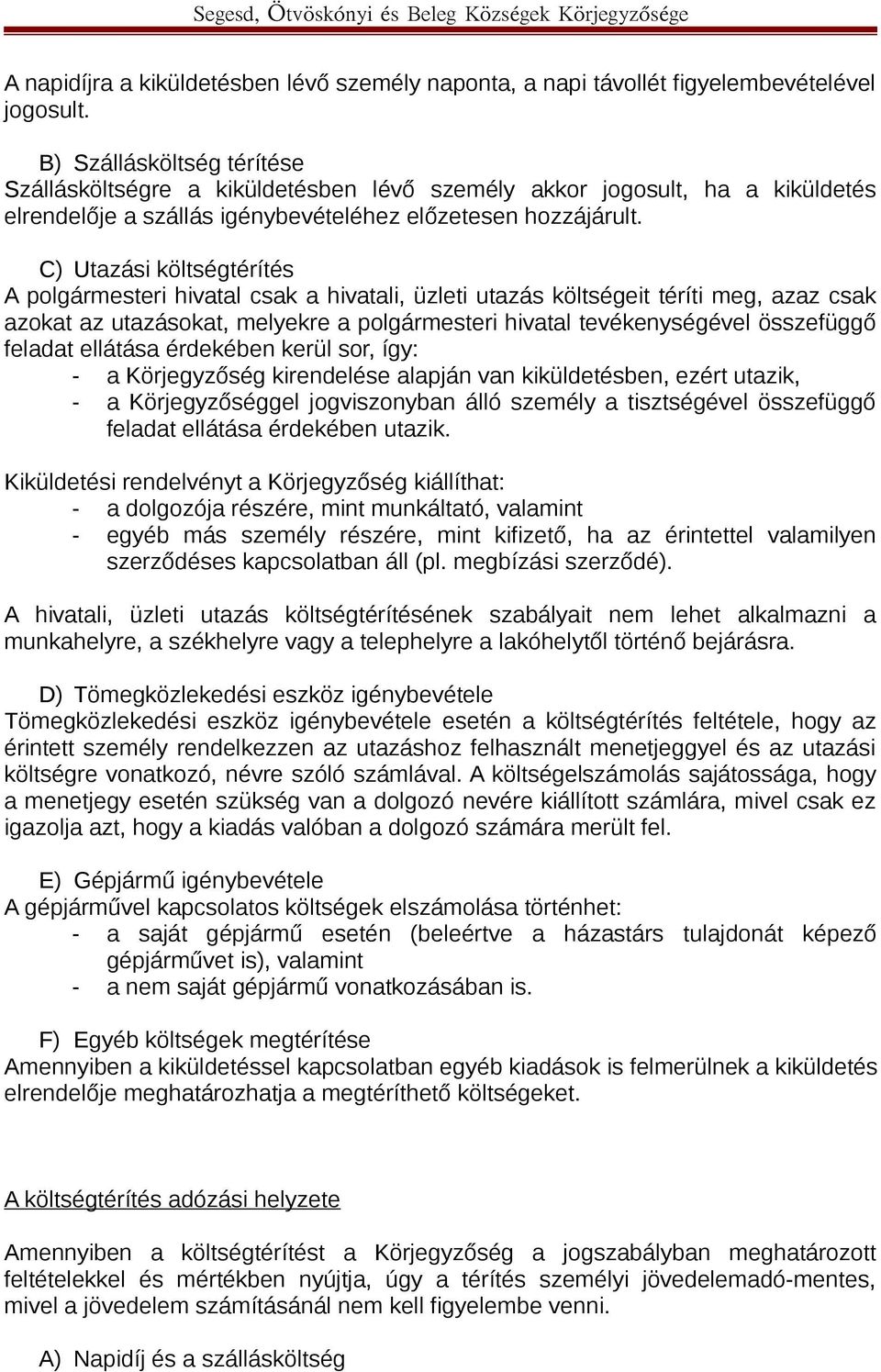 C) Utazási költségtérítés A polgármesteri hivatal csak a hivatali, üzleti utazás költségeit téríti meg, azaz csak azokat az utazásokat, melyekre a polgármesteri hivatal tevékenységével összefüggő