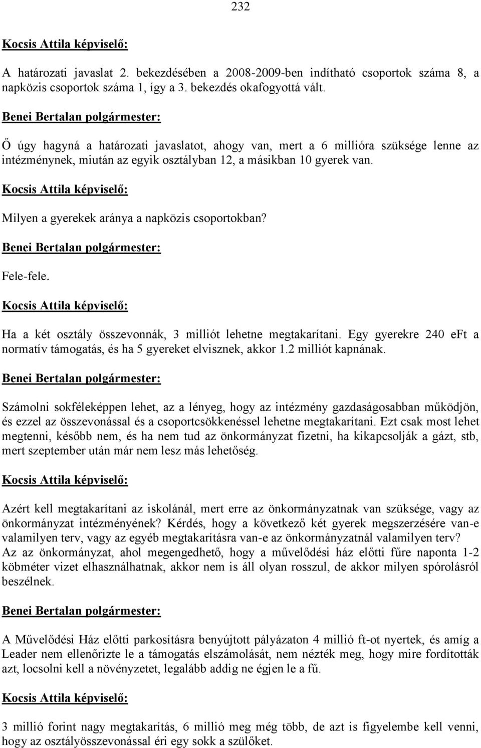 Milyen a gyerekek aránya a napközis csoportokban? Fele-fele. Ha a két osztály összevonnák, 3 milliót lehetne megtakarítani.