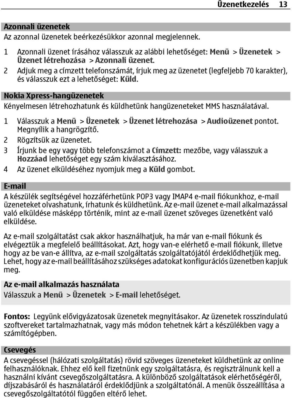 2 Adjuk meg a címzett telefonszámát, írjuk meg az üzenetet (legfeljebb 70 karakter), és válasszuk ezt a lehetőséget: Küld.