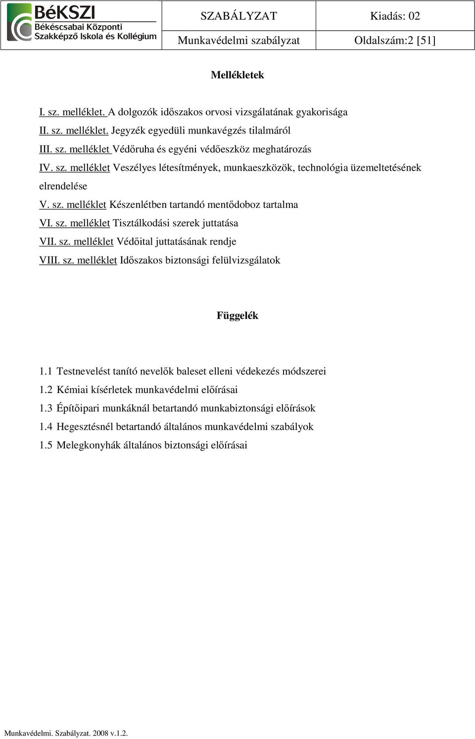 sz. melléklet Védıital juttatásának rendje VIII. sz. melléklet Idıszakos biztonsági felülvizsgálatok Függelék 1.1 Testnevelést tanító nevelık baleset elleni védekezés módszerei 1.