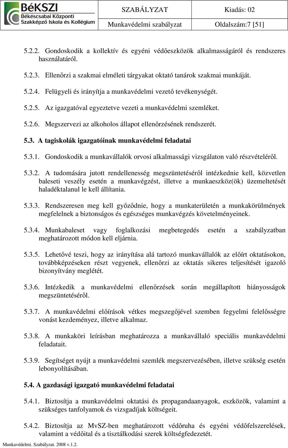 5.2.6. Megszervezi az alkoholos állapot ellenırzésének rendszerét. 5.3. A tagiskolák igazgatóinak munkavédelmi feladatai 5.3.1.