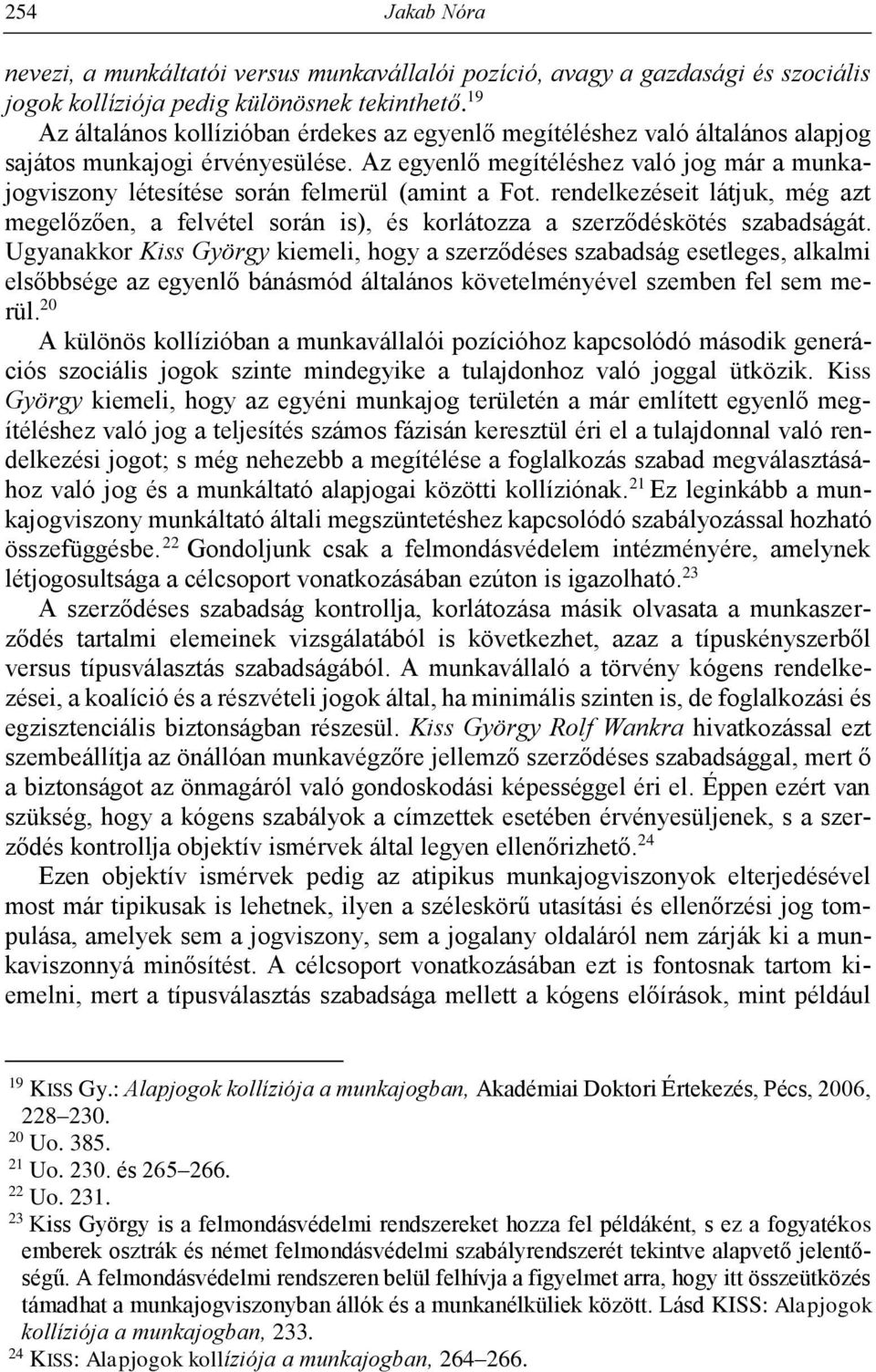 Az egyenlő megítéléshez való jog már a munkajogviszony létesítése során felmerül (amint a Fot.