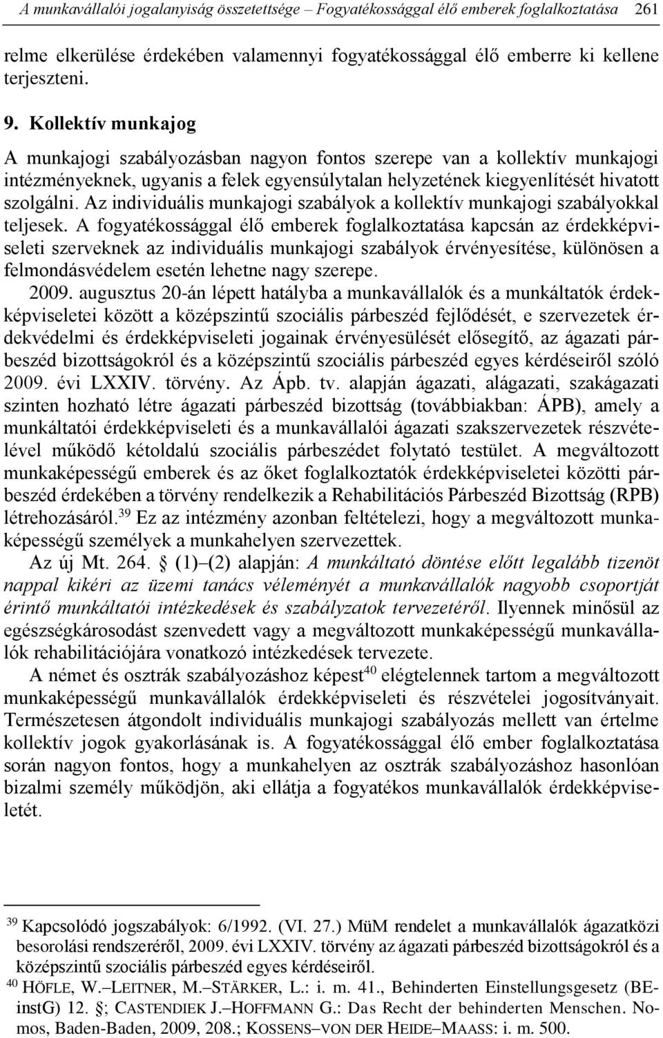 Az individuális munkajogi szabályok a kollektív munkajogi szabályokkal teljesek.