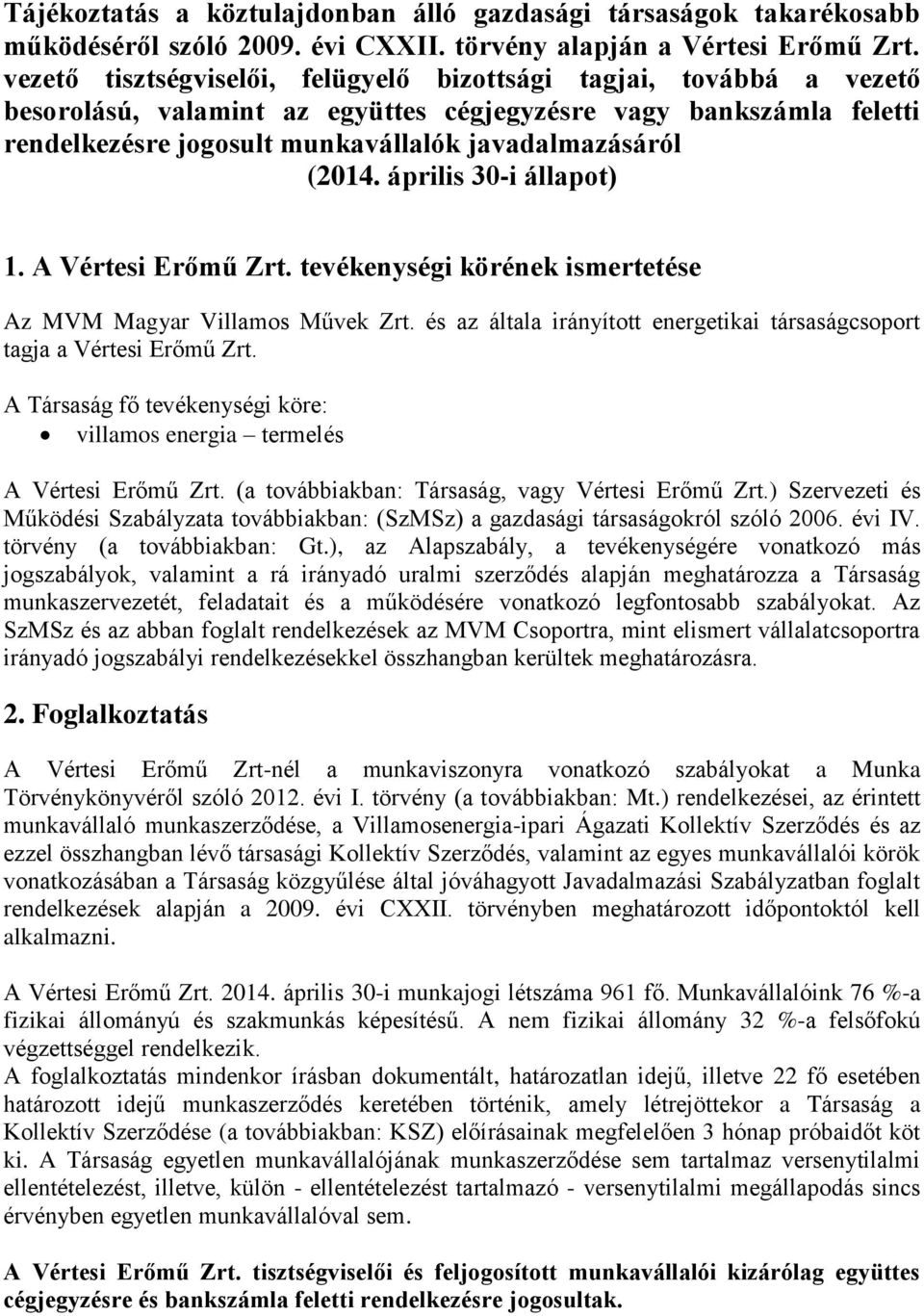 április 30-i állapot) 1. A Vértesi Erőmű Zrt. tevékenységi körének ismertetése Az MVM Magyar Villamos Művek Zrt. és az általa irányított energetikai társaságcsoport tagja a Vértesi Erőmű Zrt.