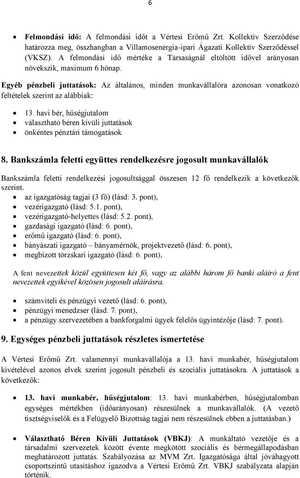 Egyéb pénzbeli juttatások: Az általános, minden munkavállalóra azonosan vonatkozó feltételek szerint az alábbiak: 13.