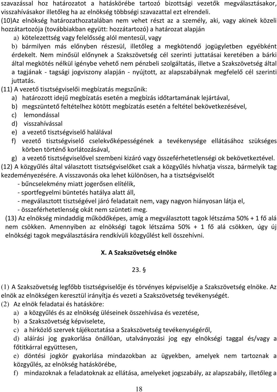 mentesül, vagy b) bármilyen más előnyben részesül, illetőleg a megkötendő jogügyletben egyébként érdekelt.