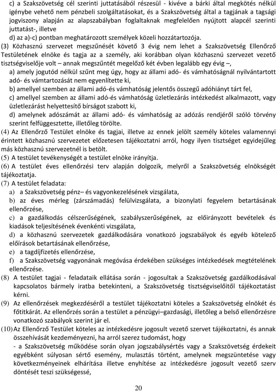 (3) Közhasznú szervezet megszűnését követő 3 évig nem lehet a Szakszövetség Ellenőrző Testületének elnöke és tagja az a személy, aki korábban olyan közhasznú szervezet vezető tisztségviselője volt
