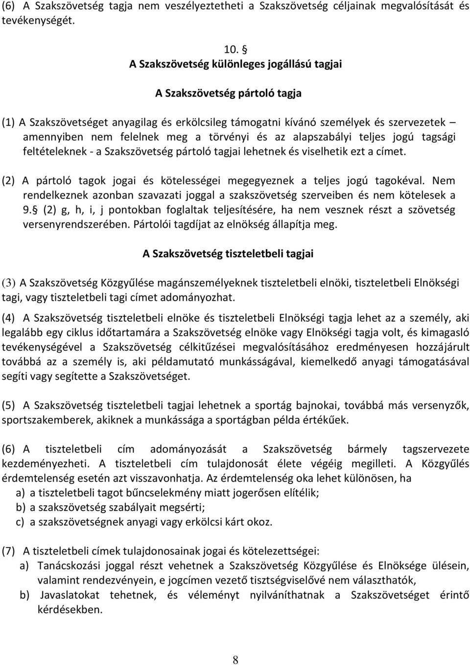 törvényi és az alapszabályi teljes jogú tagsági feltételeknek - a Szakszövetség pártoló tagjai lehetnek és viselhetik ezt a címet.