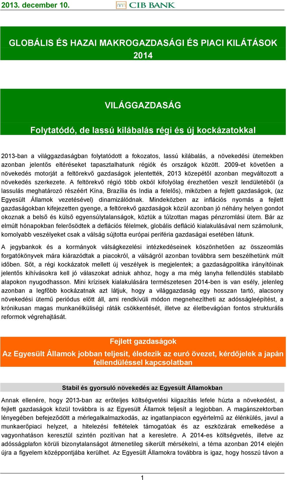 2009-et követően a növekedés motorját a feltörekvő gazdaságok jelentették, 2013 közepétől azonban megváltozott a növekedés szerkezete.