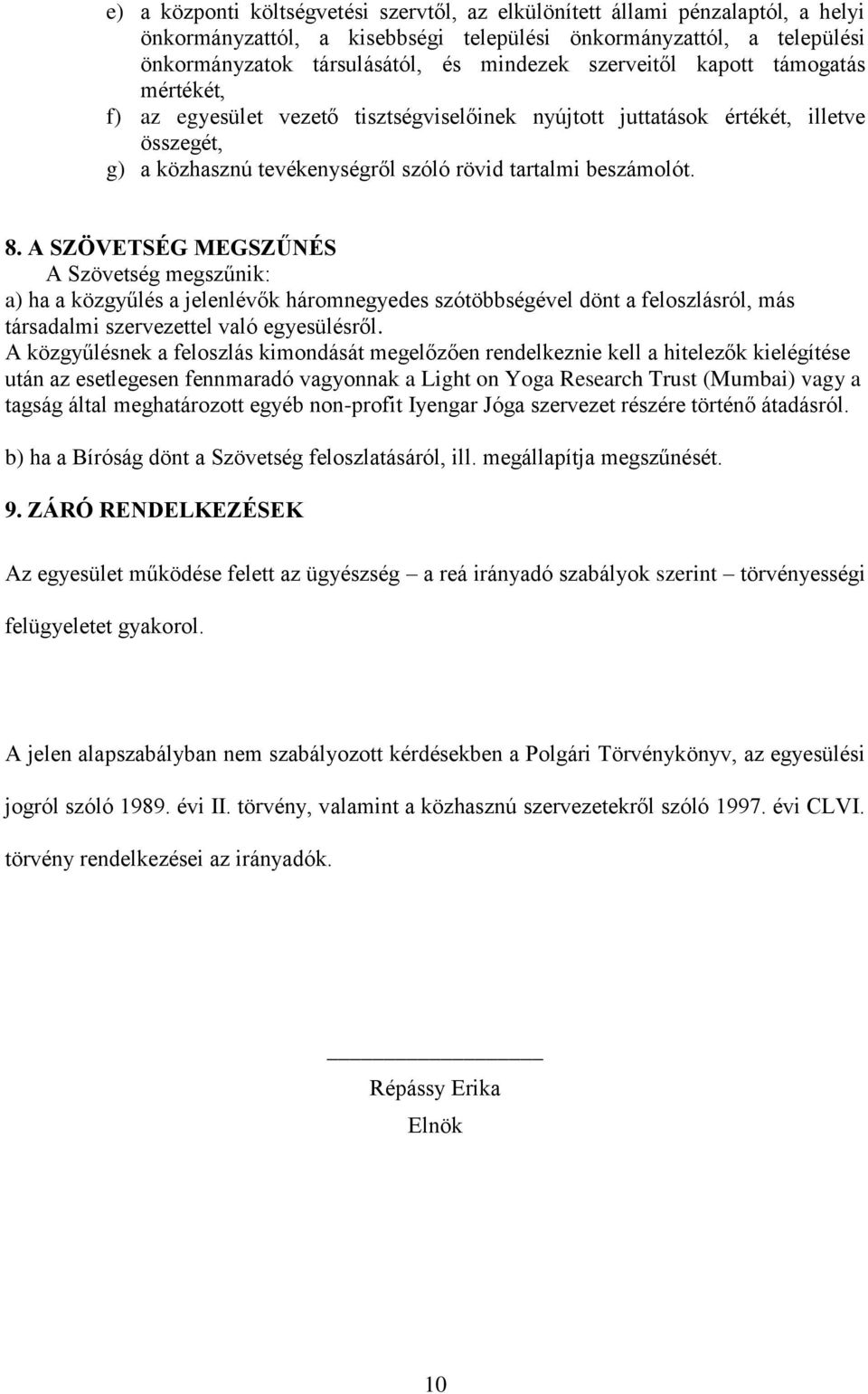 A SZÖVETSÉG MEGSZŰNÉS A Szövetség megszűnik: a) ha a közgyűlés a jelenlévők háromnegyedes szótöbbségével dönt a feloszlásról, más társadalmi szervezettel való egyesülésről.