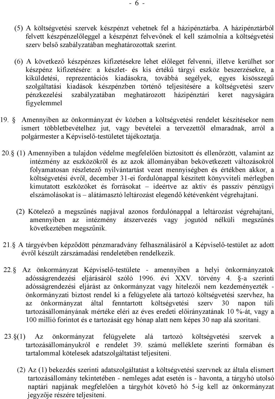 (6) A következő készpénzes kifizetésekre lehet előleget felvenni, illetve kerülhet sor készpénz kifizetésére: a készlet- és kis értékű tárgyi eszköz beszerzésekre, a kiküldetési, reprezentációs