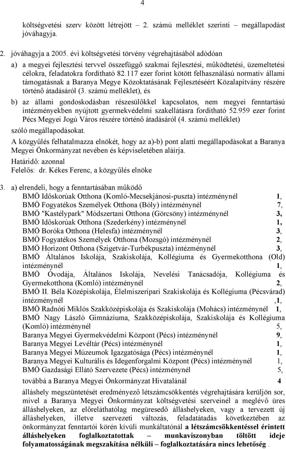 117 ezer forint kötött felhasználású normatív állami támogatásnak a Baranya Megye Közoktatásának Fejlesztéséért Közalapítvány részére történő átadásáról (3.