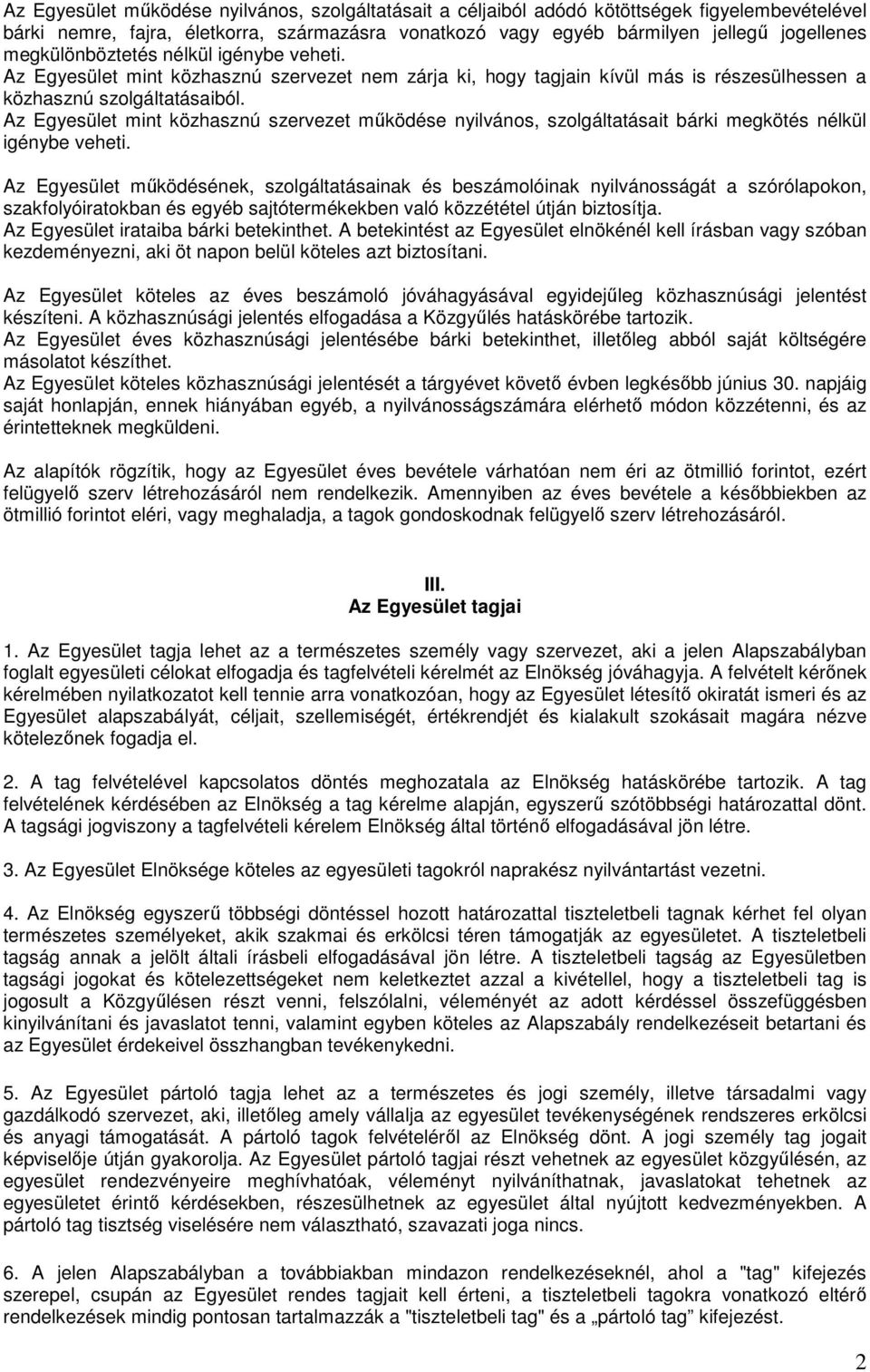 Az Egyesület mint közhasznú szervezet mőködése nyilvános, szolgáltatásait bárki megkötés nélkül igénybe veheti.