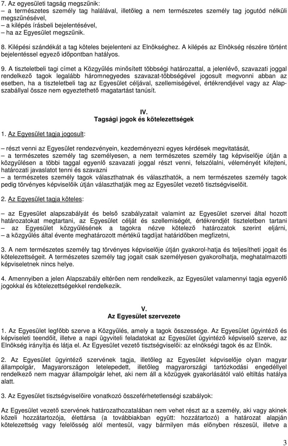 A tiszteletbeli tagi címet a Közgyőlés minısített többségi határozattal, a jelenlévı, szavazati joggal rendelkezı tagok legalább háromnegyedes szavazat-többségével jogosult megvonni abban az esetben,