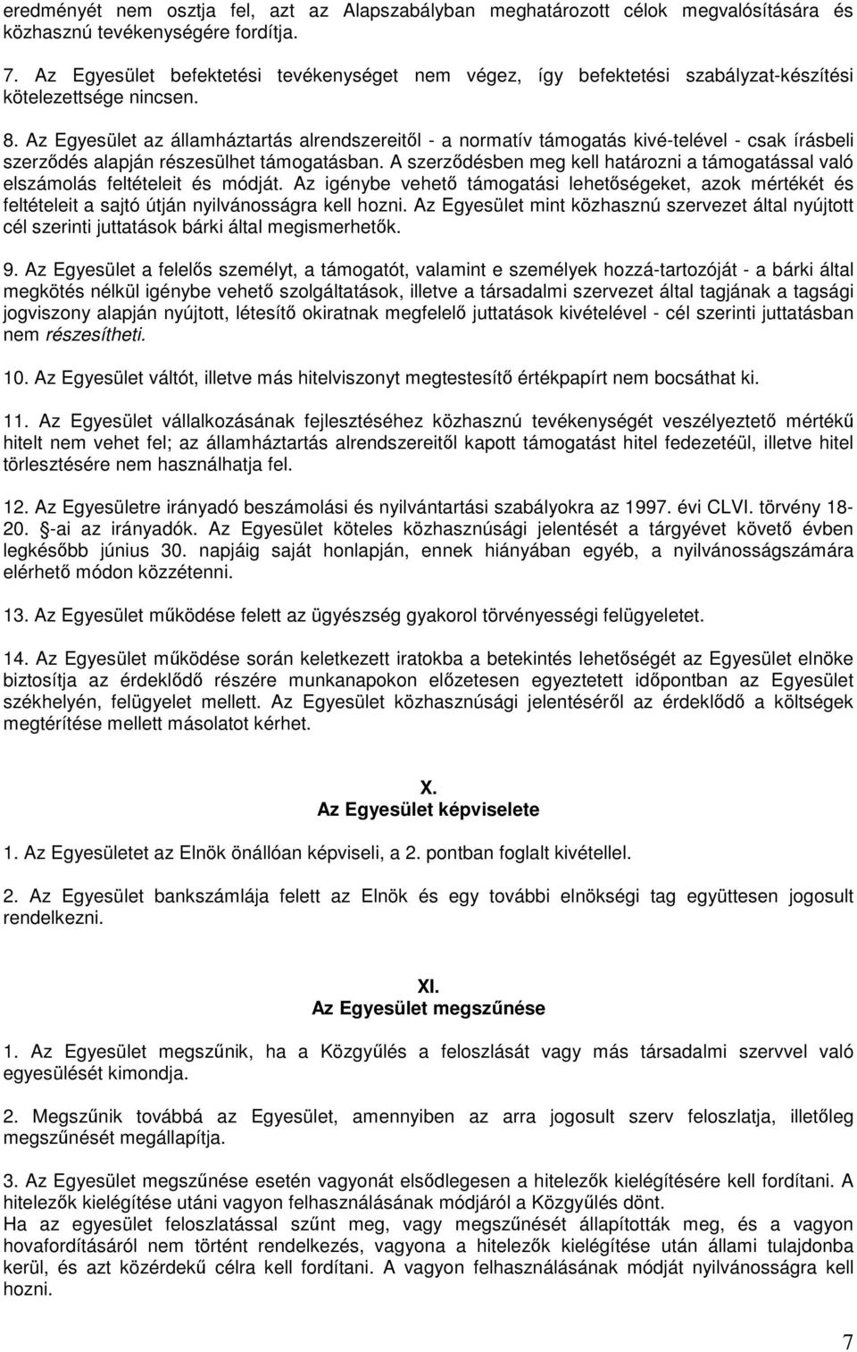 Az Egyesület az államháztartás alrendszereitıl - a normatív támogatás kivé-telével - csak írásbeli szerzıdés alapján részesülhet támogatásban.