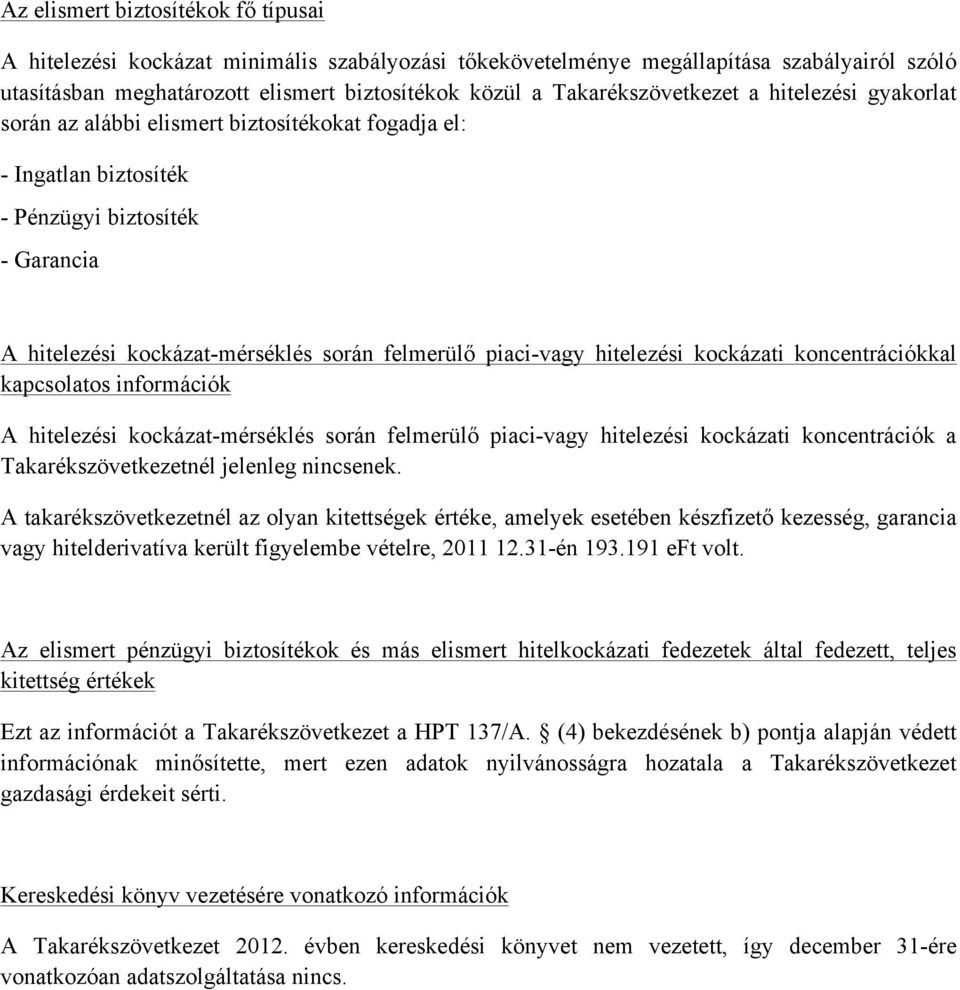 piaci-vagy hitelezési kockázati koncentrációkkal kapcsolatos információk A hitelezési kockázat-mérséklés során felmerülő piaci-vagy hitelezési kockázati koncentrációk a Takarékszövetkezetnél jelenleg