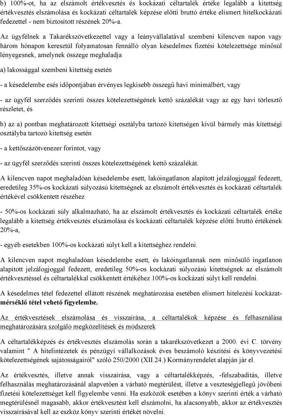 Az ügyfélnek a Takarékszövetkezettel vagy a leányvállalatával szembeni kilencven napon vagy három hónapon keresztül folyamatosan fennálló olyan késedelmes fizetési kötelezettsége minősül lényegesnek,