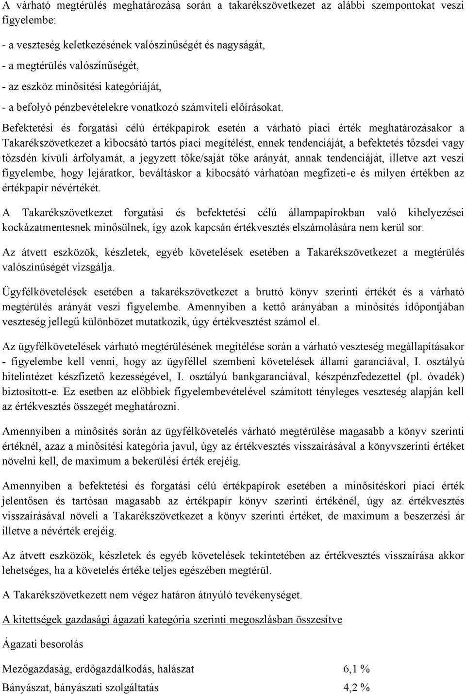 Befektetési és forgatási célú értékpapírok esetén a várható piaci érték meghatározásakor a Takarékszövetkezet a kibocsátó tartós piaci megítélést, ennek tendenciáját, a befektetés tőzsdei vagy