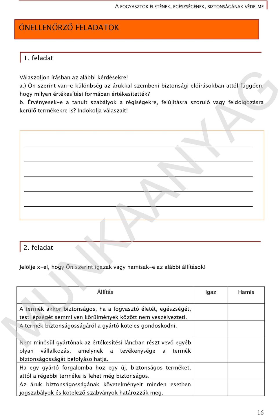 feladat Jelölje x-el, hogy Ön szerint igazak vagy hamisak-e az alábbi állítások!