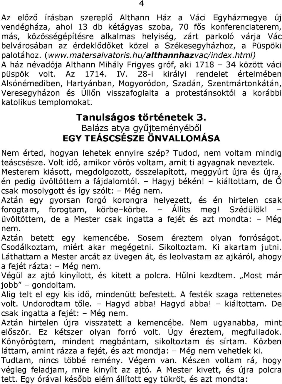 html) A ház névadója Althann Mihály Frigyes gróf, aki 1718 34 között váci püspök volt. Az 1714. IV.