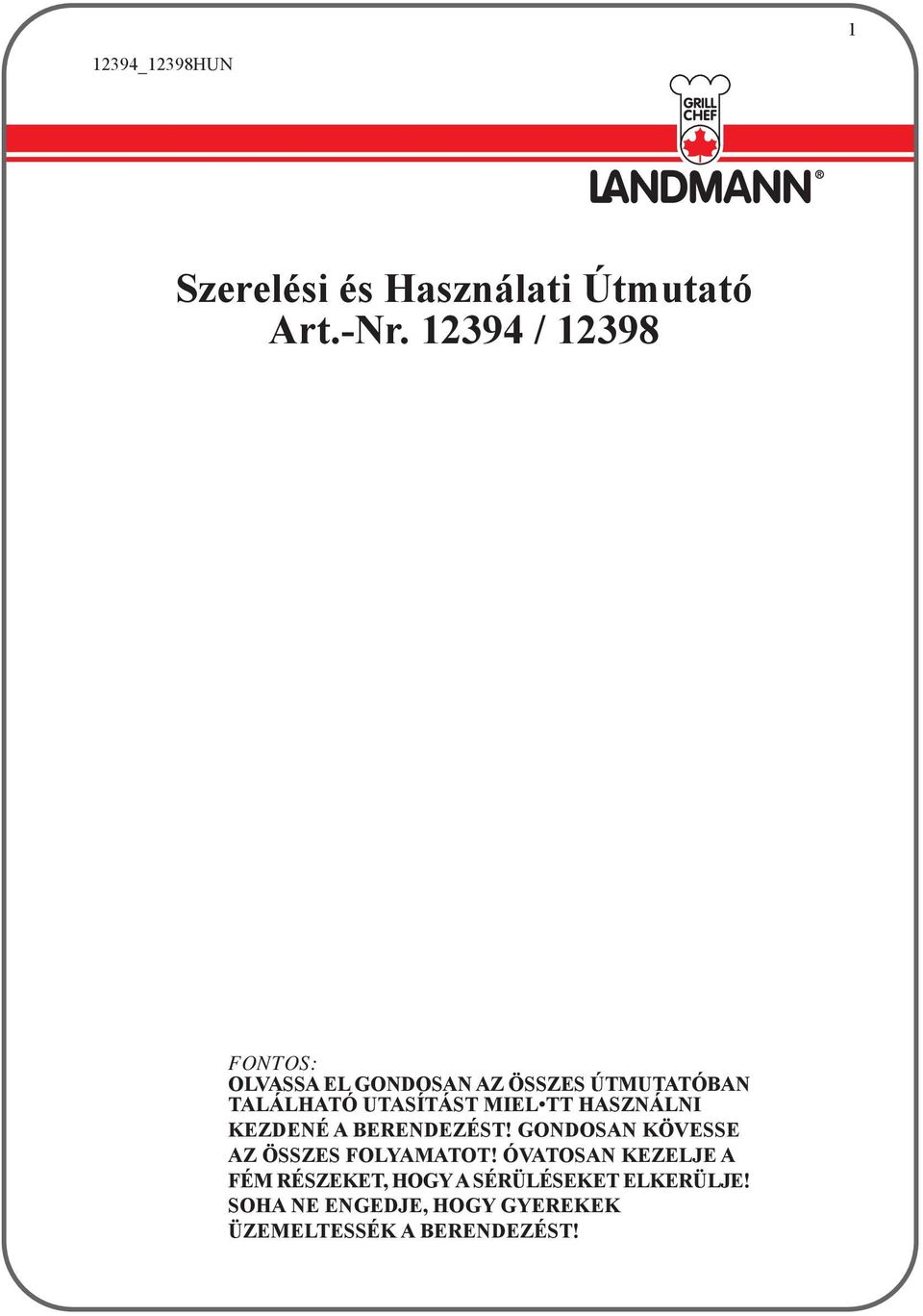 MIEL TT HASZNÁLNI KEZDENÉ A BERENDEZÉST! GONDOSAN KÖVESSE AZ ÖSSZES FOLYAMATOT!