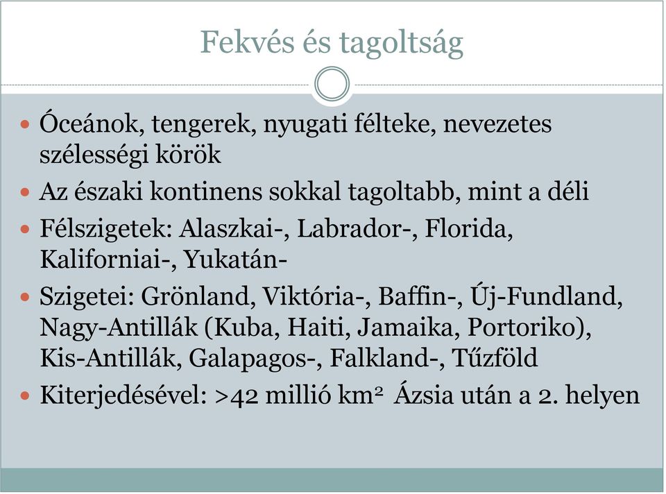 Yukatán- Szigetei: Grönland, Viktória-, Baffin-, Új-Fundland, Nagy-Antillák (Kuba, Haiti, Jamaika,