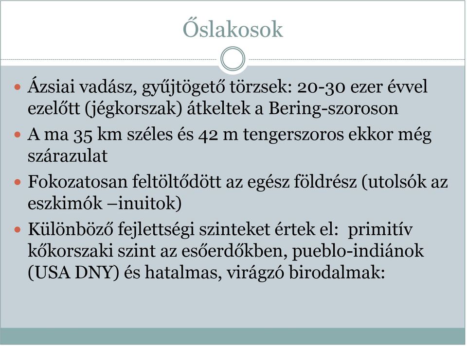 feltöltődött az egész földrész (utolsók az eszkimók inuitok) Különböző fejlettségi szinteket