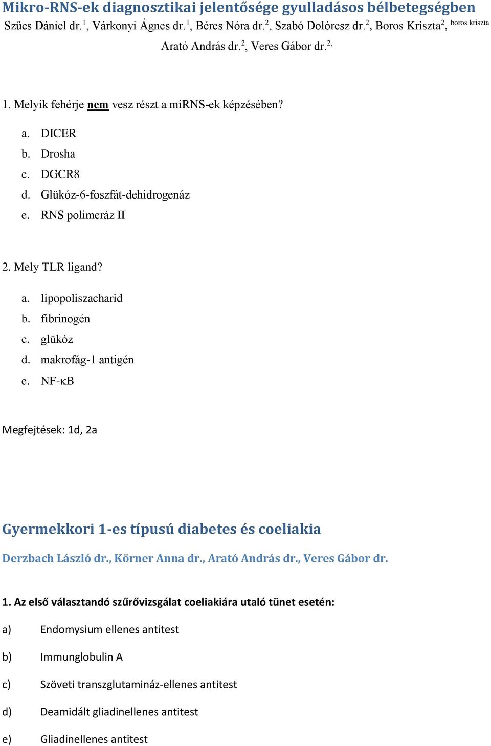 fibrinogén c. glükóz d. makrofág-1 antigén e. NF- B Megfejtések: 1d