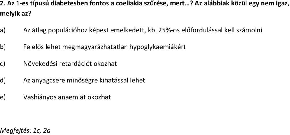 25%-os előfordulással kell számolni b) Felelős lehet megmagyarázhatatlan hypoglykaemiákért