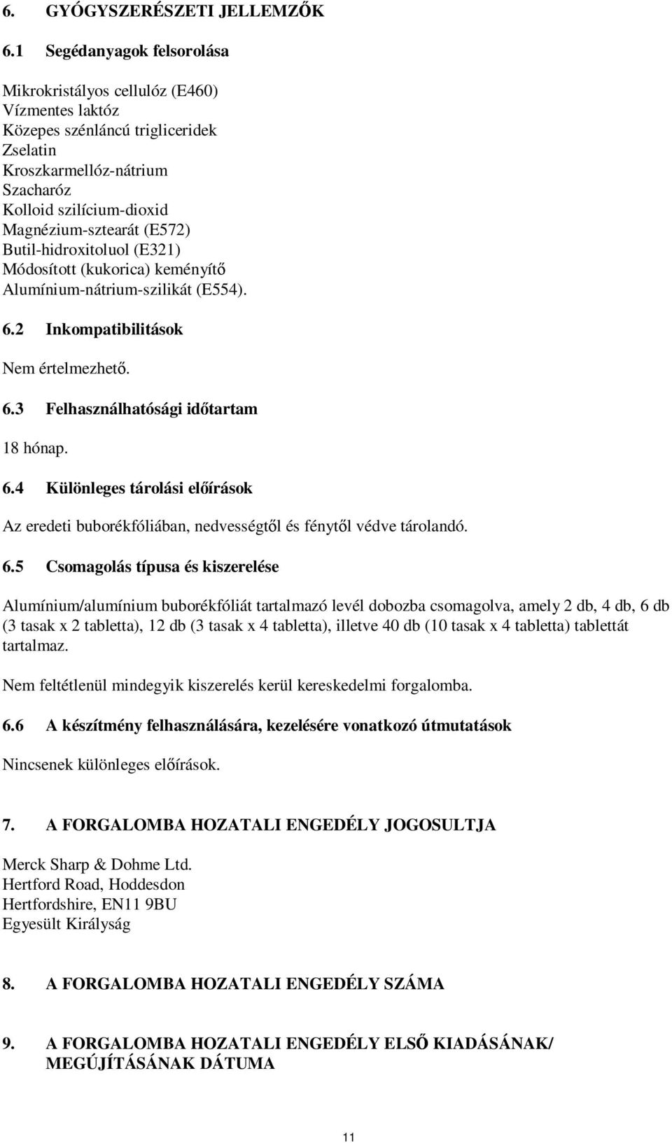 (E572) Butil-hidroxitoluol (E321) Módosított (kukorica) keményítő Alumínium-nátrium-szilikát (E554). 6.
