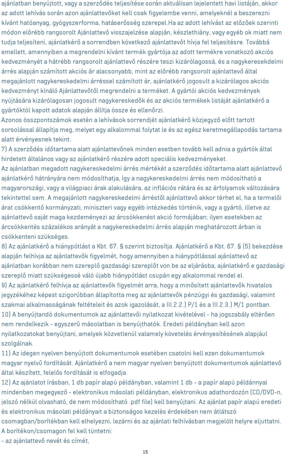 ha az adott lehívást az előzőek szerinti módon előrébb rangsorolt Ajánlattevő visszajelzése alapján, készlethiány, vagy egyéb ok miatt nem tudja teljesíteni, ajánlatkérő a sorrendben következő