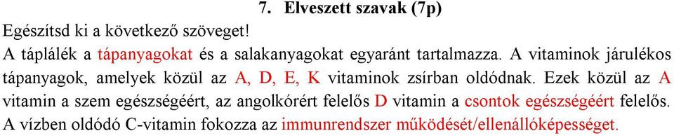 A vitaminok járulékos tápanyagok, amelyek közül az A, D, E, K vitaminok zsírban oldódnak.