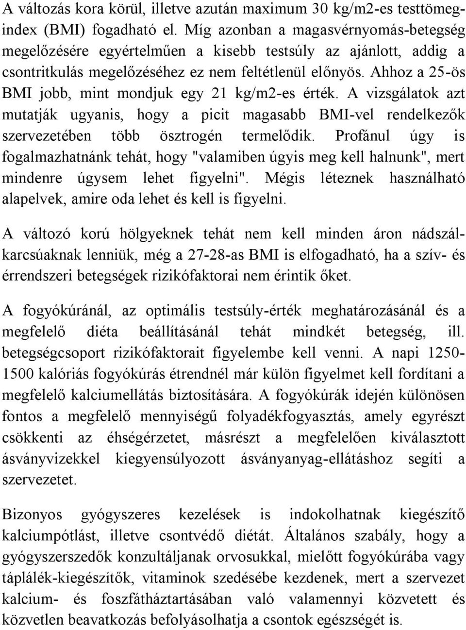Ahhoz a 25-ös BMI jobb, mint mondjuk egy 21 kg/m2-es érték. A vizsgálatok azt mutatják ugyanis, hogy a picit magasabb BMI-vel rendelkezők szervezetében több ösztrogén termelődik.