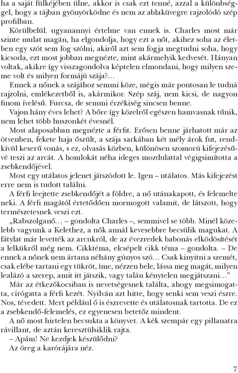 akármelyik kedvesét. Hányan voltak, akikre így visszagondolva képtelen elmondani, hogy milyen szeme volt és milyen formájú szája?