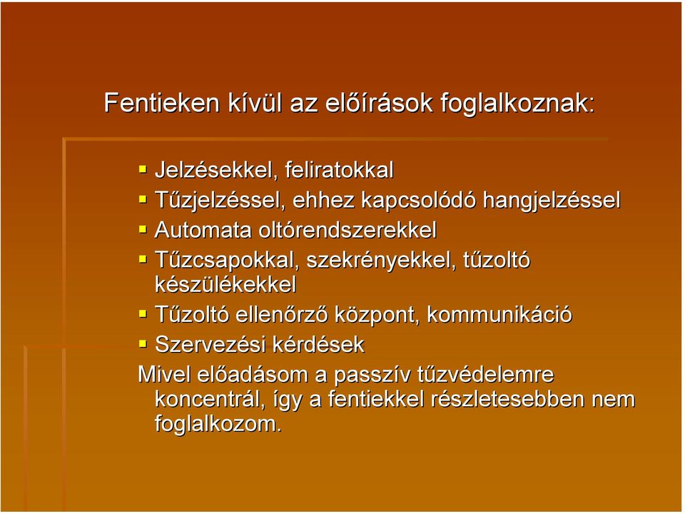 tűzoltó készülékekkel Tűzoltó ellenőrző központ, kommunikáció Szervezési kérdések Mivel