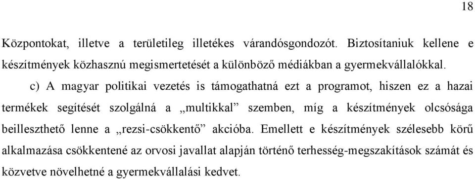 c) A magyar politikai vezetés is támogathatná ezt a programot, hiszen ez a hazai termékek segítését szolgálná a multikkal szemben, míg a